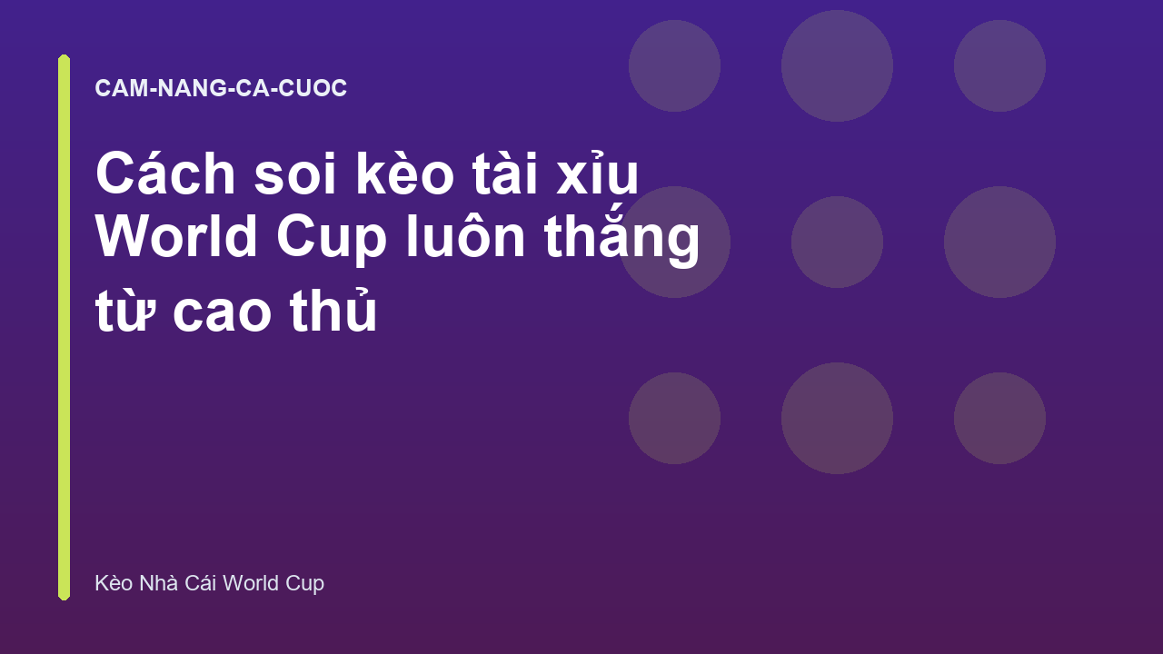 Cách soi kèo tài xỉu World Cup luôn thắng từ cao thủ