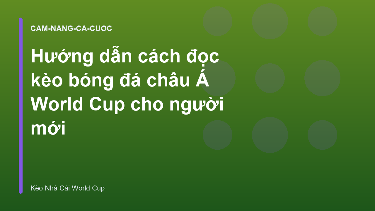 Hướng dẫn cách đọc kèo bóng đá châu Á World Cup cho người mới