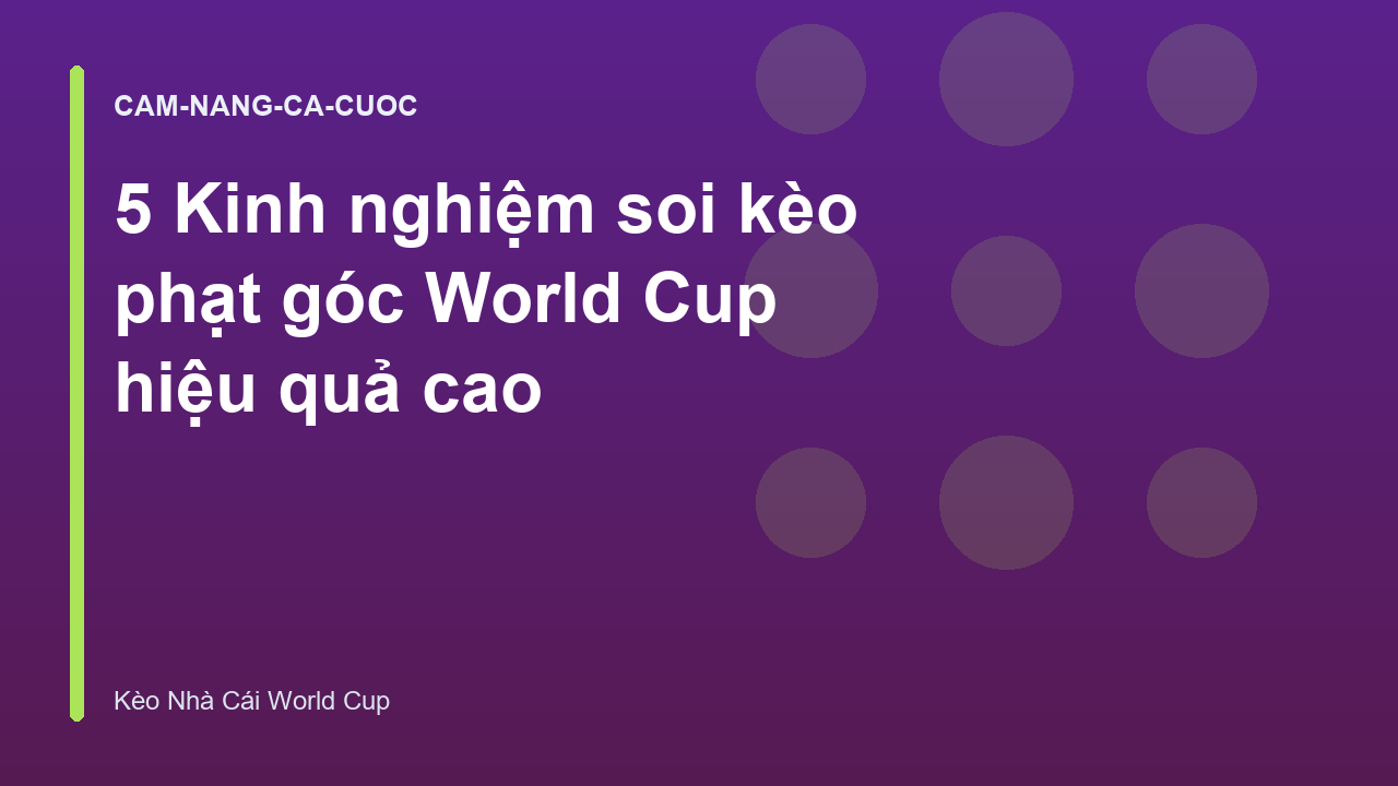 5 Kinh nghiệm soi kèo phạt góc World Cup hiệu quả cao