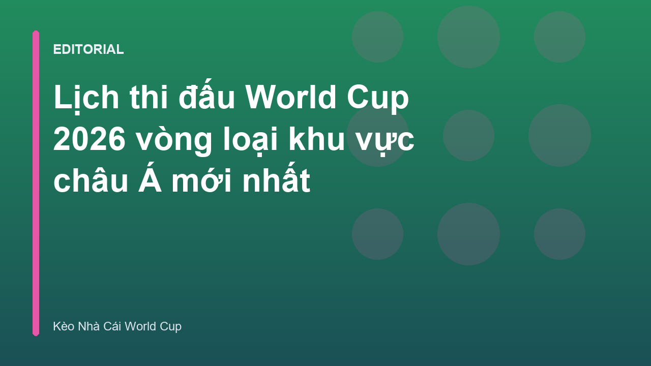 Lịch thi đấu World Cup 2026 khu vực châu Á