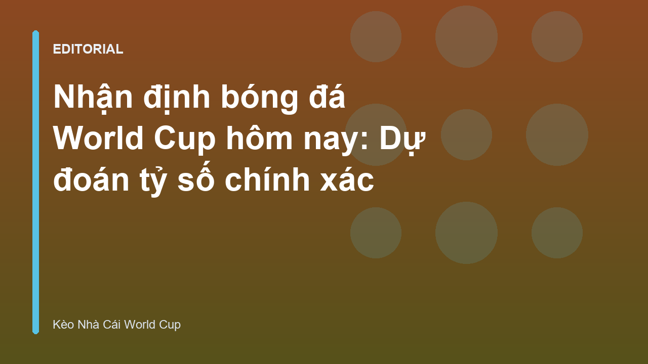 Chuyên gia phân tích nhận định bóng đá World Cup