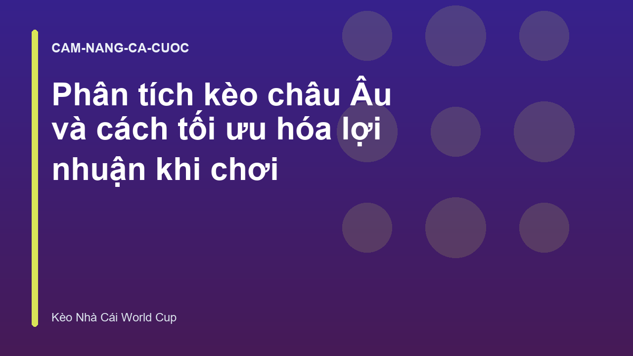 Phân tích kèo châu Âu và cách tối ưu hóa lợi nhuận khi chơi
