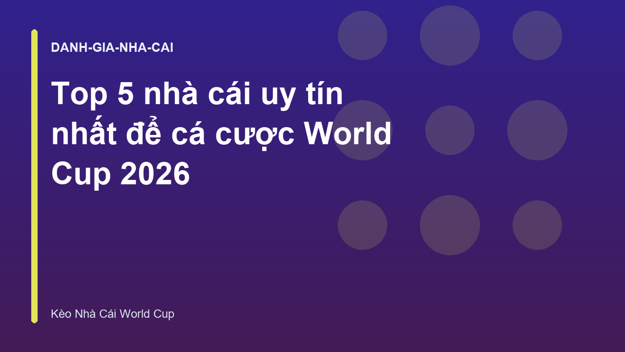 Top 5 nhà cái uy tín nhất để cá cược World Cup 2026